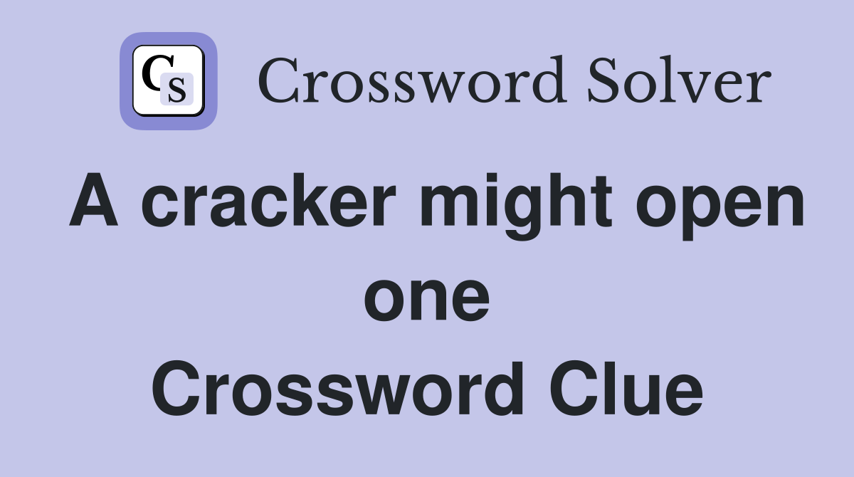 A cracker might open one Crossword Clue Answers Crossword Solver